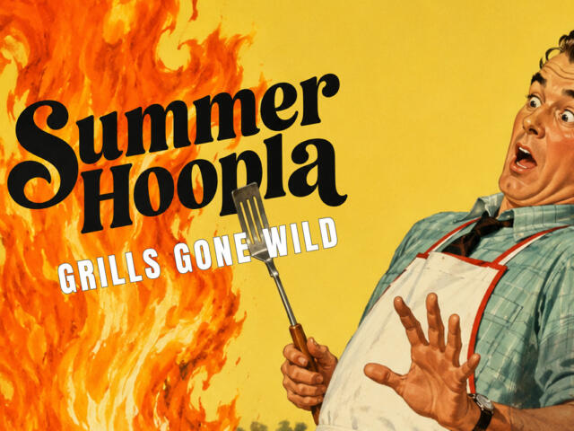 Retro-style poster showing a surprised man in a chef apron against a fiery yellow background with the headline 'Summer Hoopla' and 'Grills Gone Wild'.